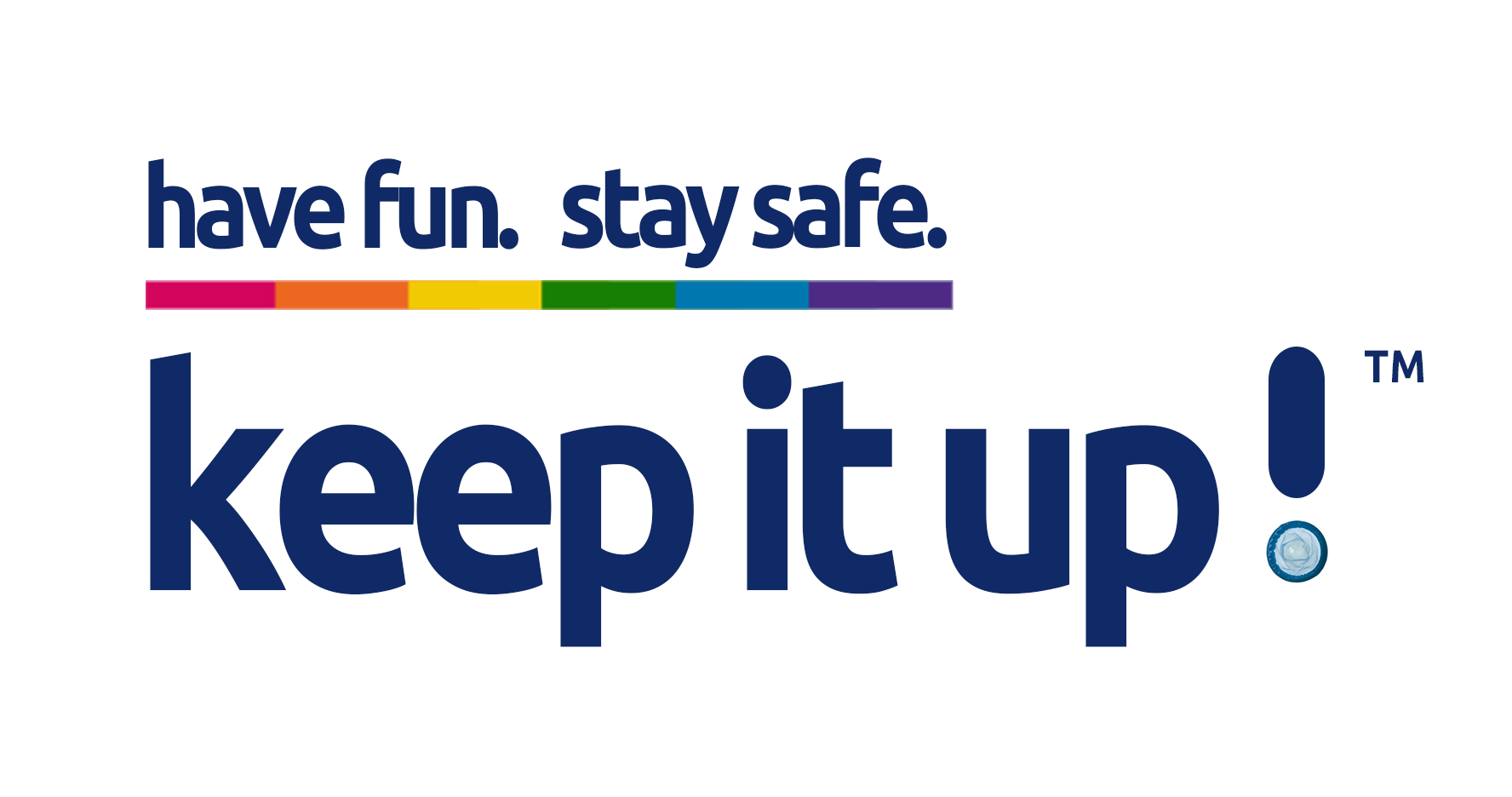 have fun. stay safe. keep it up!